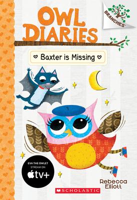 Baxter Is Missing: A Branches Book (Owl Diaries #6): Volume 6