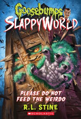 Please Do Not Feed the Weirdo (Goosebumps Slappyworld #4): Volume 4