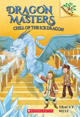 Chill of the Ice Dragon: A Branches Book (Dragon Masters #9): Volume 9