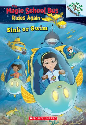 Sink or Swim: Exploring Schools of Fish: A Branches Book (the Magic School Bus Rides Again): Volume 1