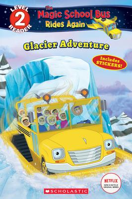 Glacier Adventure (the Magic School Bus Rides Again: Scholastic Reader, Level 2)