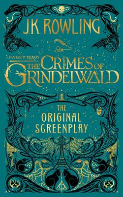 Fantastic Beasts: The Crimes of Grindelwald -- The Original Screenplay