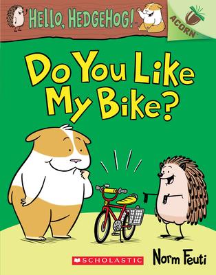 Do You Like My Bike?: An Acorn Book (Hello, Hedgehog! #1): An Acorn Book Volume 1