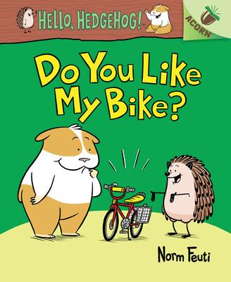 Do You Like My Bike?: An Acorn Book (Hello, Hedgehog! #1): An Acorn Book Volume 1