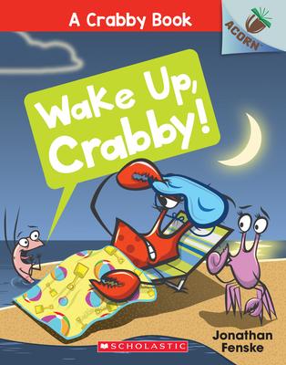 Wake Up, Crabby!: An Acorn Book (a Crabby Book #3): An Acorn Book Volume 3