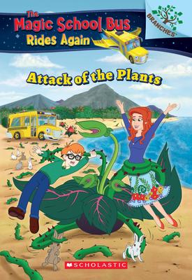 The Attack of the Plants (the Magic School Bus Rides Again #5): Volume 5