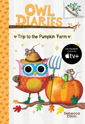 Trip to the Pumpkin Farm: A Branches Book (Owl Diaries #11): A Branches Book Volume 11