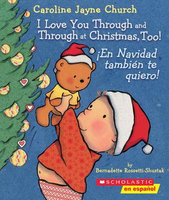 I Love You Through and Through at Christmas, Too! / En Navidad Tambin Te Quiero! (Scholastic Bilingual)