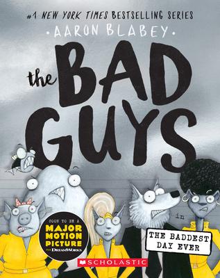 The Bad Guys in the Baddest Day Ever (the Bad Guys #10): Volume 10