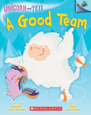 A Good Team: An Acorn Book (Unicorn and Yeti #2): Volume 2