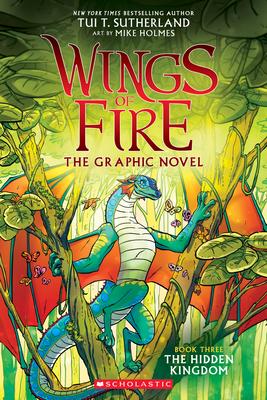 The Wings of Fire: The Hidden Kingdom: A Graphic Novel (Wings of Fire Graphic Novel #3): Volume 3