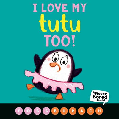 I Love My Tutu Too! (a Never Bored Book!)