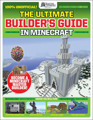 Gamesmasters Presents: The Ultimate Minecraft Builder's Guide