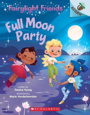 Full Moon Party: An Acorn Book (Fairylight Friends #3): An Acorn Book Volume 3