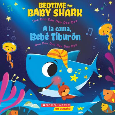 Bedtime for Baby Shark / a la Cama, Beb Tiburn (Scholastic Bilingual): Doo Doo Doo Doo Doo Doo / Duu Duu Duu Duu Duu Duu