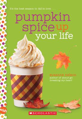 Pumpkin Spice Up Your Life: A Wish Novel