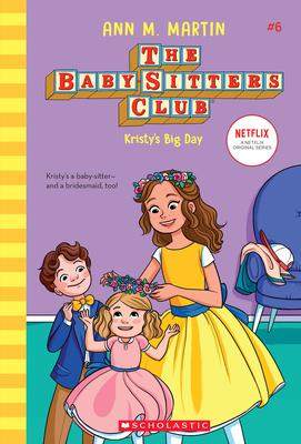 Kristy's Big Day (the Baby-Sitters Club #6): Volume 6