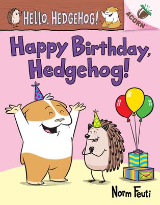 Happy Birthday, Hedgehog!: An Acorn Book (Hello, Hedgehog! #6)