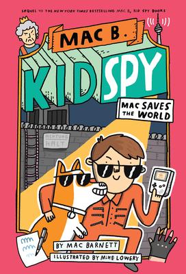 Mac Saves the World (Mac B., Kid Spy #6): Volume 6