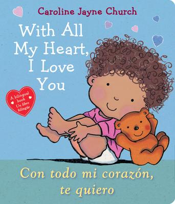 With All My Heart, I Love You / Con Todo Mi Corazn, Te Quiero (Scholastic Bilingual)