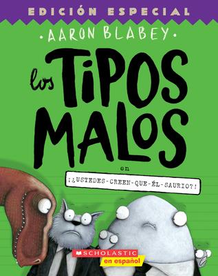 Los Tipos Malos En Ustedes-Creen-Que-l-Saurio?! (the Bad Guys in Do-You-Think-He-Saurus?!): Volume 7