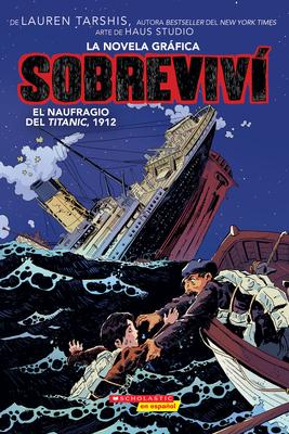 Sobreviv el Naufragio del Titanic, 1912 (Graphix) (I Survived The Sinking Of The Titanic, 1912) = I Survived the Sinking of the Titanic, 1912: A Grap