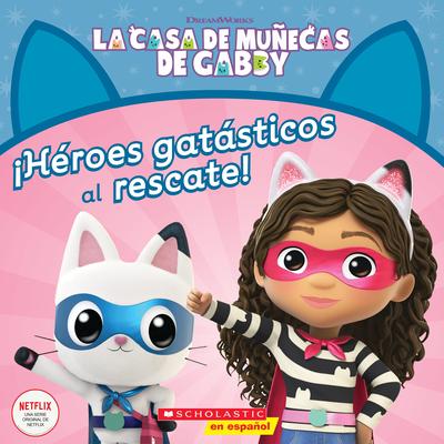 La Casa de Muecas de Gabby: Hroes Gatsticos Al Rescate! (Gabby's Dollhouse: Cat-Tastic Heroes to the Rescue!)