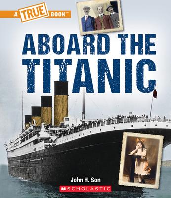 Aboard The Titanic (a True Book: The Titanic) By Son, John, Hardcover ...