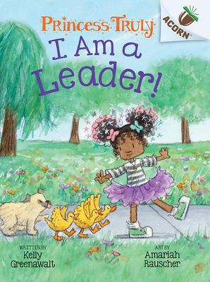 I Am a Leader!: An Acorn Book (Princess Truly #9): An Acorn Book