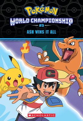 Ash Wins It All! (Pokmon: World Championship Trilogy #3)