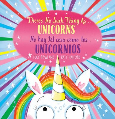 There's No Such Thing As...Unicorns / No Hay Tal Cosa Como Los... Unicornios (Scholastic Bilingual)