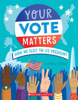 Your Vote Matters: How We Elect the Us President