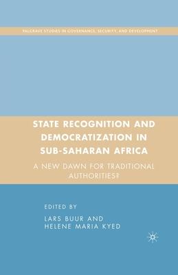 State Recognition and Democratization in Sub-Saharan Africa: A New Dawn for Traditional Authorities? Subscription