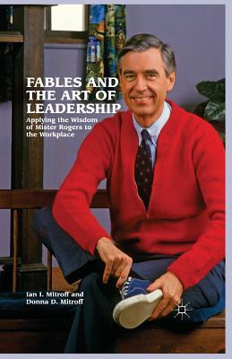 Fables and the Art of Leadership: Applying the Wisdom of Mister Rogers to the Workplace Subscription