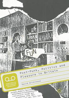 Post-Punk, Politics and Pleasure in Britain