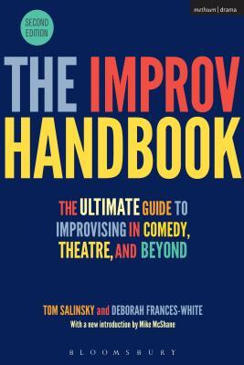 The Improv Handbook: The Ultimate Guide to Improvising in Comedy, Theatre, and Beyond