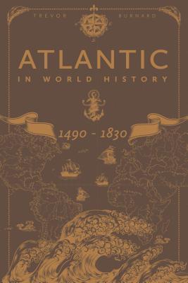 The Atlantic in World History, 1490-1830