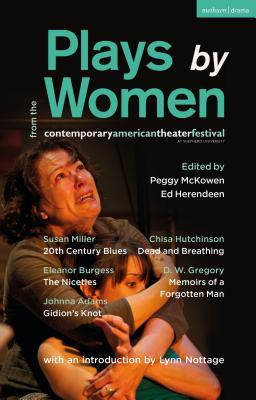 Plays by Women from the Contemporary American Theater Festival: Gidion's Knot; The Niceties; Memoirs of a Forgotten Man; Dead and Breathing; 20th Cent Subscription