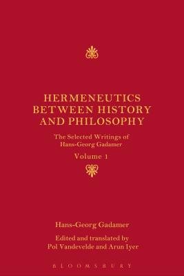 Hermeneutics Between History and Philosophy: The Selected Writings of Hans-Georg Gadamer