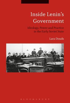 Inside Lenin's Government: Ideology, Power and Practice in the Early Soviet State Subscription