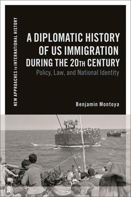 A Diplomatic History of Us Immigration During the 20th Century: Policy, Law, and National Identity