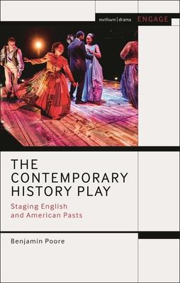 The Contemporary History Play: Staging English and American Pasts