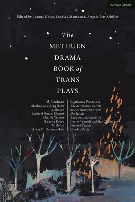 The Methuen Drama Book of Trans Plays: Sagittarius Ponderosa; The Betterment Society; How to Clean Your Room; She He Me; The Devils Between Us; Doctor