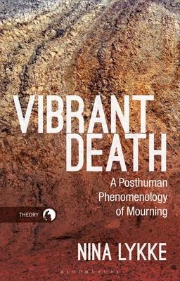 Vibrant Death: A Posthuman Phenomenology of Mourning