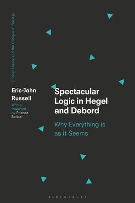 Spectacular Logic in Hegel and Debord: Why Everything Is as It Seems Subscription