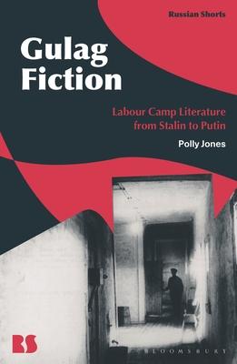 Gulag Fiction: Labour Camp Literature from Stalin to Putin