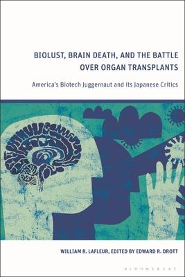 Biolust, Brain Death, and the Battle Over Organ Transplants: America's Biotech Juggernaut and its Japanese Critics