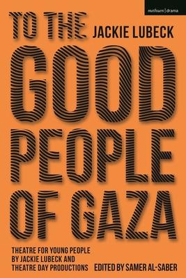 To the Good People of Gaza: Theatre for Young People by Jackie Lubeck and Theatre Day Productions Subscription
