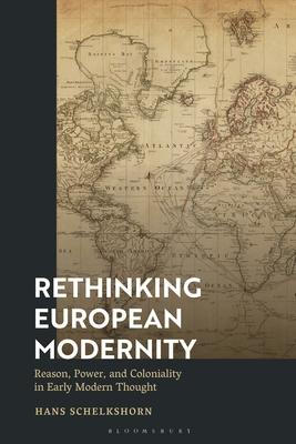 Rethinking European Modernity: Reason, Power, and Coloniality in Early Modern Thought