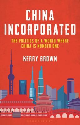 China Incorporated: The Politics of a World Where China Is Number One